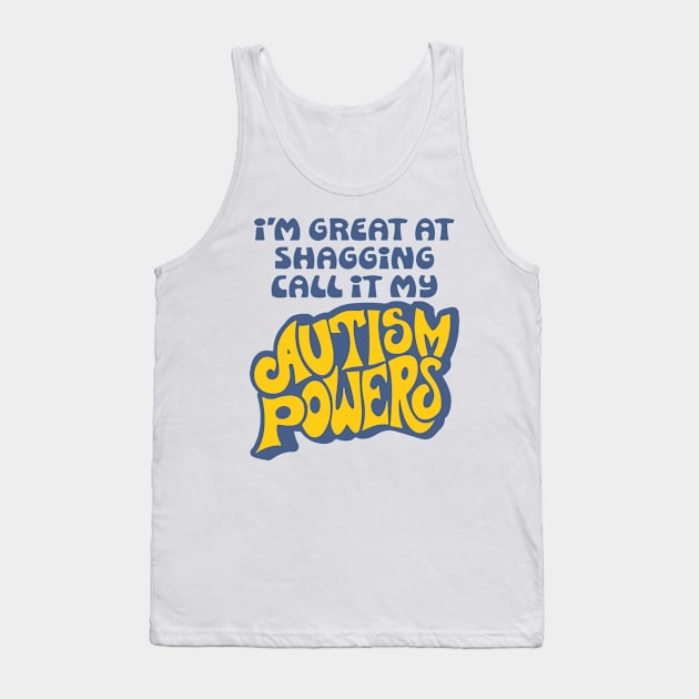 I’m Great At Shagging Call It My Autism Powers Tank Top by RansomBergnaum